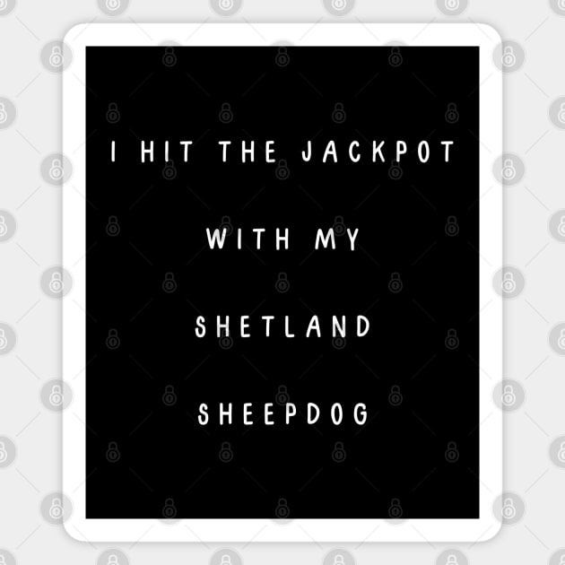 I hit the jackpot with my Shetland Sheepdog Magnet by Project Charlie